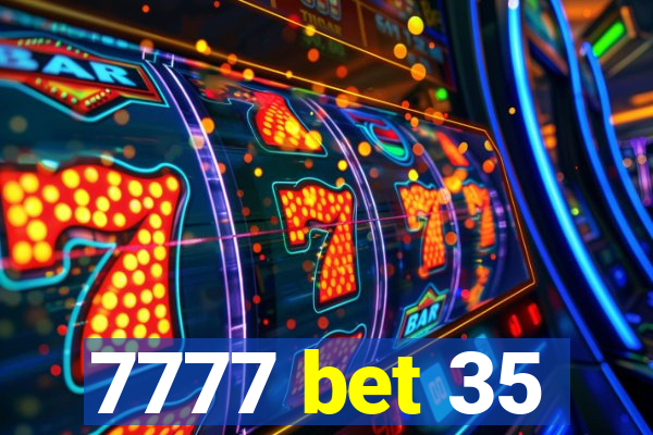 7777 bet 35